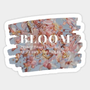 Bloom Every flower blooms in its own time. Sticker